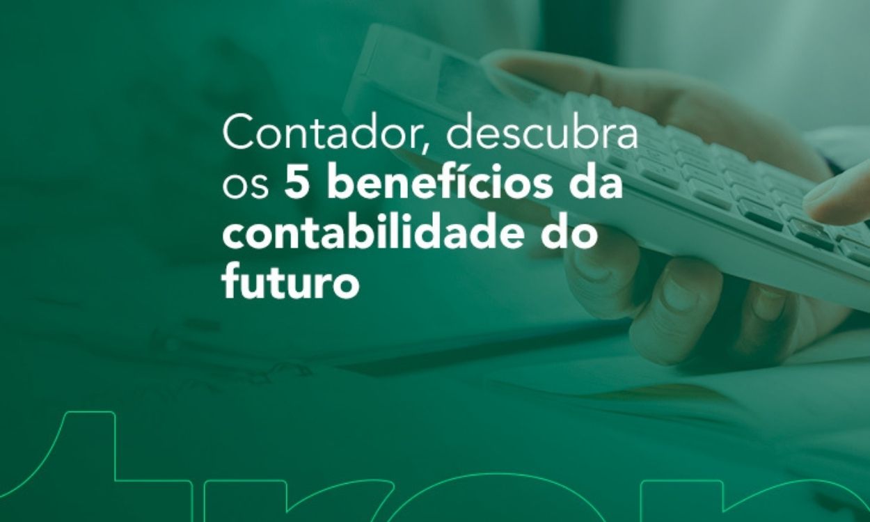 Contador, descubra os 5 benefícios da contabilidade do futuro